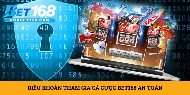dieu-khoan-tham-gia-ca-cuoc-bet168-an-toan