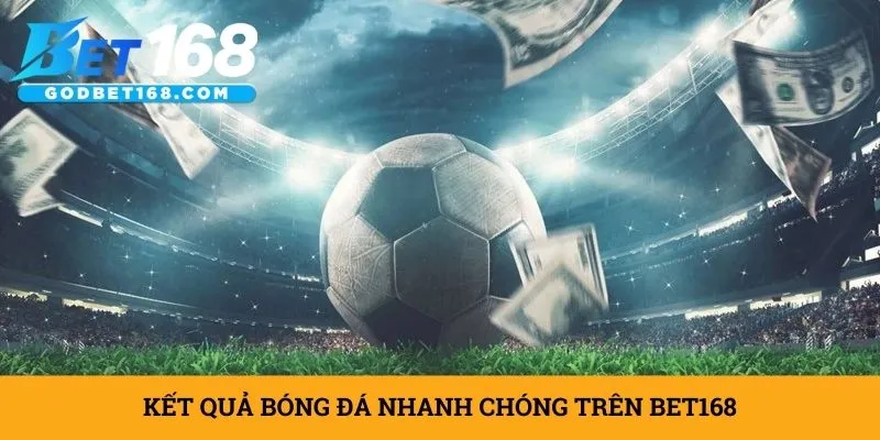 ket-qua-bong-da-nhanh-chong-tren-bet168