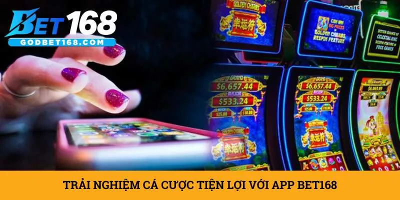 trai-nghiem-ca-cuoc-tien-loi-voi-app-bet168